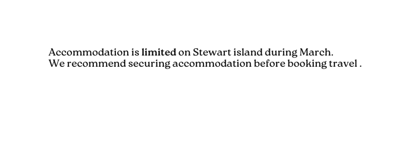 Accommodation is limited on Stewart island during March We recommend securing accommodation before booking travel